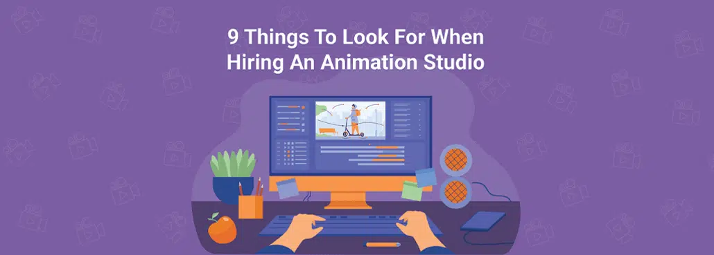 9 Things To Look For When Hiring An Animation Studio Video Igniter