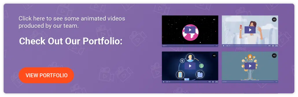 Check out our portfolio to see videos created by our animated video team.